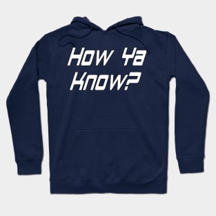 How Ya Know? By Basement Mastermind Hoodie